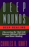 Deep Wounds, Deep Healing: Discovering the Vital Link Between Spiritual Warfare and Inner Healing