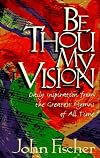 Be Thou My Vision: Daily Inspiration from the Greatest Hymns of All Time