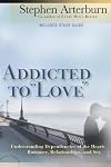 Addicted to "Love": Understanding Dependencies of the Heart : Romance, Relationships, and Sex