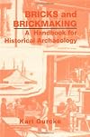 Bricks and Brickmaking: A Handbook for Historical Archaeology