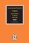Virginia colonial abstracts - series 2, vol. 2: Lancaster County, Virginia court orders and deeds, 1656-1680