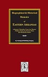 Biographical and historical memoirs of eastern Arkansas : comprising a condensed history of the state, a number of biogr