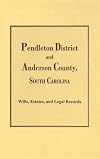 Pendleton District and Anderson County, S.C. Wills, Estates, Inventories, Tax Returns and Census Records