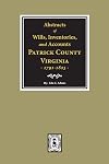 Abstracts of Wills, Inventories and Accounts of Patrick County, Virginia, 1791-1823.