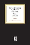King George County, Virginia Will Book A-I, 1721-1752: And Miscellaneous Notes