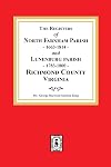 Registers of North Farnham Parish 1663-1814 and Lunenburg Parish 1783-1800 Richmond County Virginia
