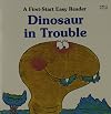 Dinosaur in Trouble (First-Start Easy Readers)
