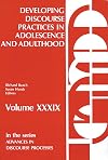 Developing Discourse Practices in Adolescence and Adulthood: (Advances in Discourse Processes)