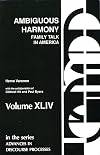 Ambiguous Harmony: Family Talk and Culture in America (Advances in Discourse Processes)