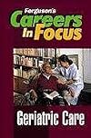 Geriatric Care: Careers in Focus