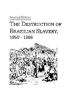 The Destruction of Brazilian Slavery 1850-1888