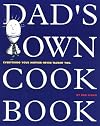 Dad's Own Cookbook: Everything Your Mother Never Taught You