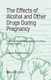The Effects of Alcohol and Other Drugs During Pregnancy