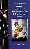 American Inventors of the 20th Century (Collective Biographies)