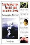 The Manhattan Project and the Atomic Bomb in American History