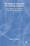 The Magical Thoughts of Grieving Children (Death, Value, and Meaning)