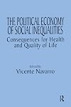 The Political Economy of Social Inequalities: Consequences for Health and Quality of Life (Policy, Politics, Health, and Medicine Series (Unnumbered).)