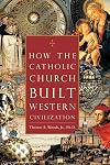 How the Catholic Church Built Western Civilization