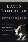 Persecution: How Liberals Are Waging War Against Christianity