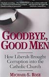 Goodbye, Good Men: How Liberals Brought Corruption into the Catholic Church