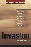 Invasion: How America Still Welcomes Terrorists Criminals & Other Foreign Menaces to Our Shores