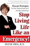 Stop Living Life Like an Emergency: Rescue Strategies for the Overworked and Overwhelmed