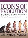 Icons of Evolution: Science or Myth? Why Much of What We Teach About Evolution Is Wrong