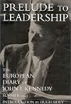 Prelude to Leadership: The European Diary of John F. Kennedy : Summer 1945