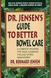 Dr. Jensen's Guide to Better Bowel Care: A Complete Program for Tissue Cleansing through Bowel Management