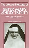 The Life and Message of Sister Mary of The Holy Trinity: Poor Clare of Jerusalem (1901-1942)