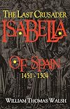 Isabella Of Spain: The Last Crusader (1451-1504)