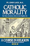 Catholic Morality: A Course in Religion - Book III