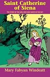 Saint Catherine of Siena: The Story of the Girl Who Saw Saints in the Sky (Stories of the Saints for Young People Ages 10 to 100)