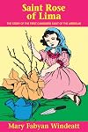 Saint Rose of Lima: The Story of the First Canonized Saint of the Americas