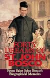 Forty Dreams Of St. John Bosco: From St. John Bosco's Biographical Memoirs