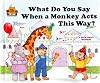 What Do You Say When a Monkey Acts This Way?