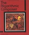 The Algorithmic Composer (Computer Music and Digital Audio Series)