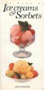 The Book of Ice Cream and Sorbets (Book of...)