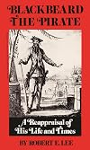 Blackbeard the Pirate: A Reappraisal of His Life and Times