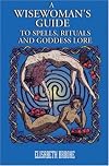 A Wise Woman's Guide to Spells, Rituals, and Goddess Love