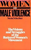 Women and Male Violence: The Visions and Struggles of the Battered Women's Movement