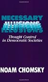 Necessary Illusions: Thought Control in Democratic Societies