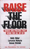 Raise the Floor: Wages and Policies That Work For All Of Us