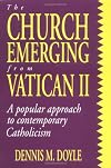 The Church Emerging from Vatican II: A Popular Approach to Contemporary Catholicism