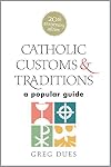 Catholic Customs & Traditions: A Popular Guide (More Resources to Enrich Your Lenten Journey)