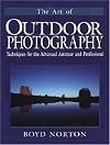 The Art of Outdoor Photography: Techniques for the Advanced Amateur and Professional