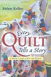 Every Quilt Tells a Story: A Quilter's Stash of Wit and Wisdom