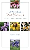 Lone star wildflowers: a guide to Texas flowering plants