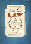 Lone Star Law: A Legal History of Texas (American Liberty and Justice)