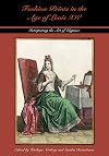 Fashion Prints in the Age of Louis XIV: Interpreting the Art of Elegance (Costume Society of America Series)